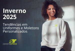 Inverno 2025 Tendências em Uniformes e Moletons Personalizados
