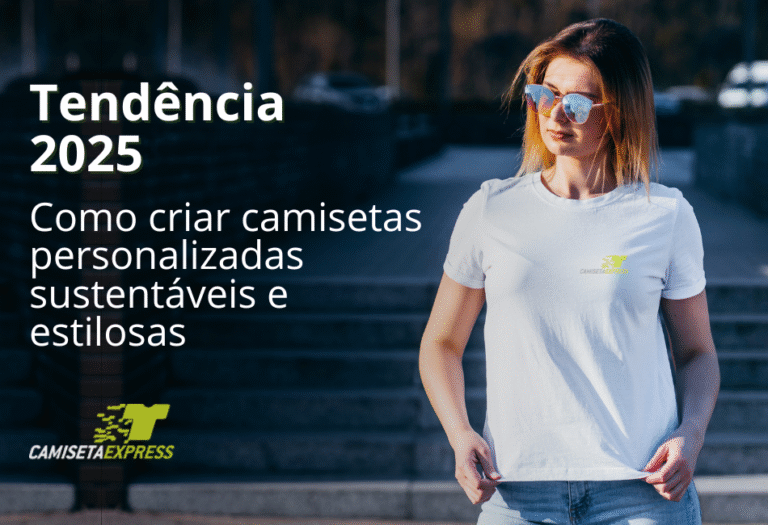 Tendência 2025 Como criar camisetas personalizadas sustentáveis e estilosas