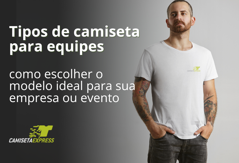Tipos de camiseta para equipes como escolher o modelo ideal para sua empresa ou evento