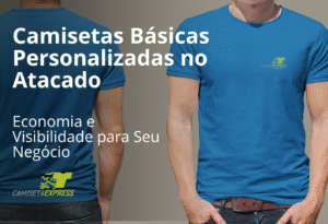 Camisetas Básicas Personalizadas no Atacado: Economia e Visibilidade para Seu Negócio