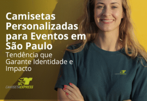 Camisetas Personalizadas para Eventos em São Paulo: Tendência que Garante Identidade e Impacto