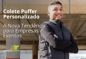 Colete Puffer Personalizado A Nova Tendência para Empresas e Eventos