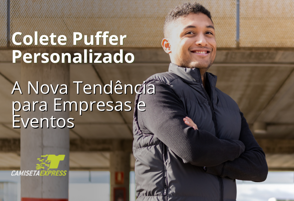 Colete Puffer Personalizado A Nova Tendência para Empresas e Eventos