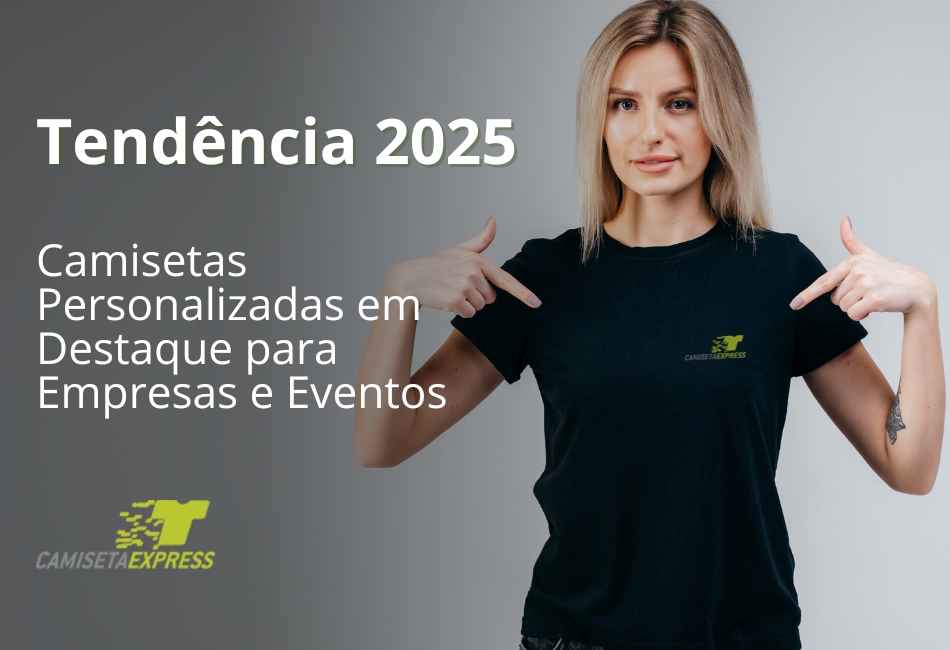 Tendência 2025 Camisetas Personalizadas em Destaque para Empresas e Eventos