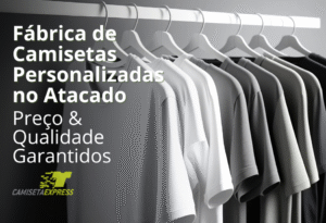 Fábrica de Camisetas Personalizadas no Atacado