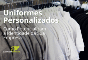 Como Uniformes Personalizados Potencializam a Identidade da Sua Empresa