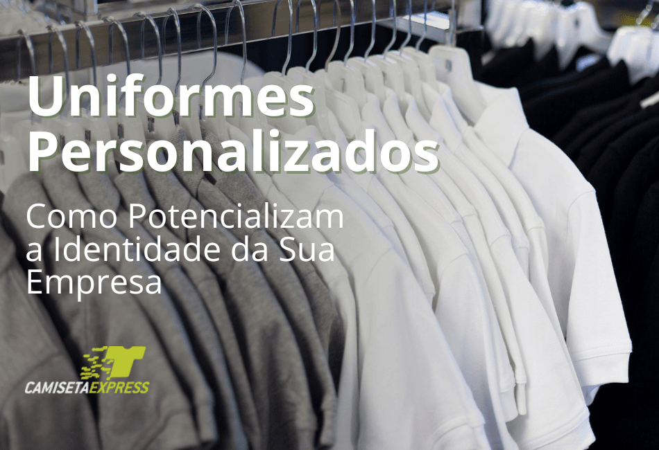 Como Uniformes Personalizados Potencializam a Identidade da Sua Empresa