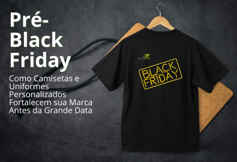 Pré-Black Friday como camisetas e uniformes personalizados fortalecem sua marca antes da grande data