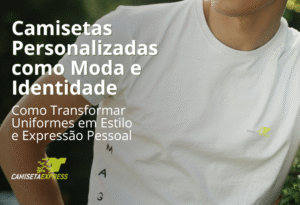 Camisetas Personalizadas como Moda e Identidade