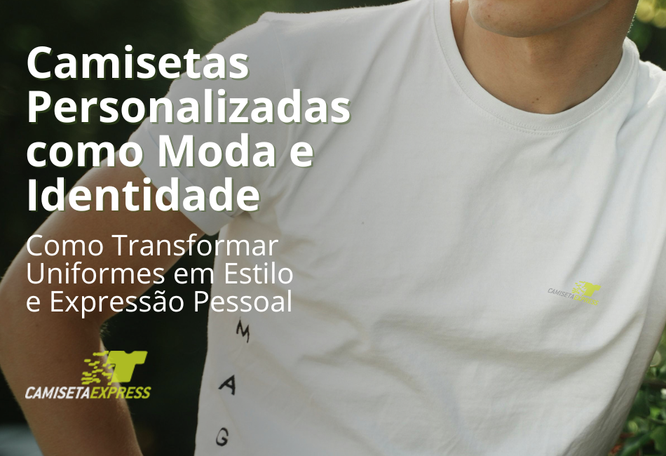 Camisetas Personalizadas como Moda e Identidade