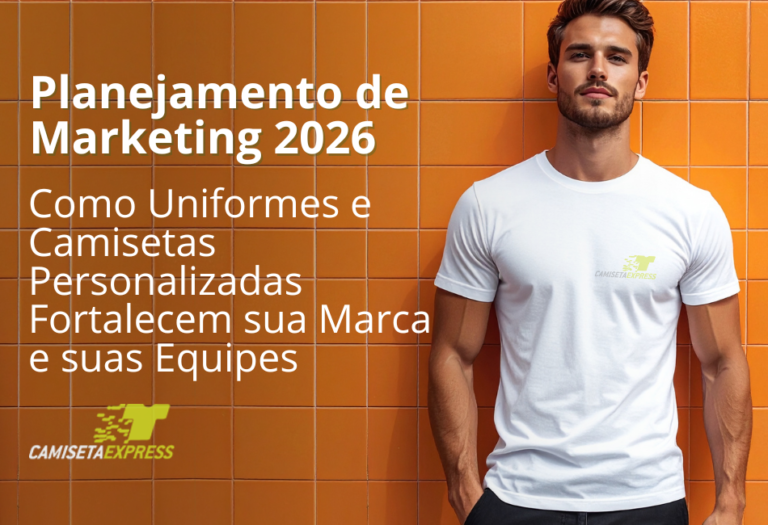 Planejamento de Marketing 2026 Como Uniformes e Camisetas Personalizadas Fortalecem sua Marca e suas Equipes
