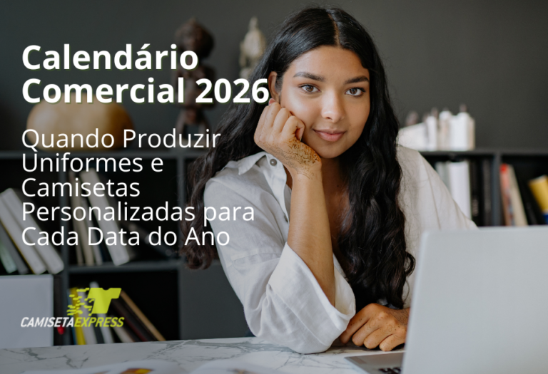 Calendário Comercial 2026 Quando Produzir Uniformes e Camisetas Personalizadas para Cada Data do Ano