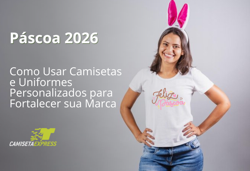 Páscoa 2026 Como Usar Camisetas e Uniformes Personalizados para Fortalecer sua Marca