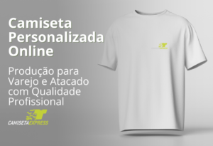 Camiseta Personalizada Online Produção para Varejo e Atacado com Qualidade Profissional