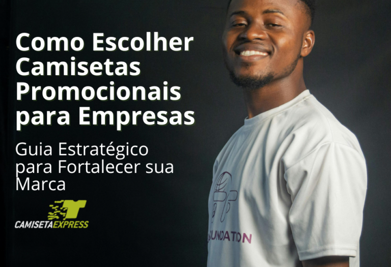 Como Escolher Camisetas Promocionais para Empresas Guia Estratégico para Fortalecer sua Marca