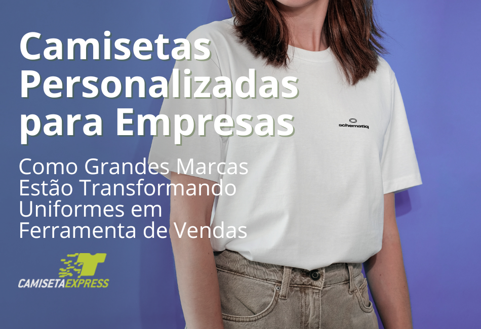 Camisetas Personalizadas para Empresas Como Grandes Marcas Estão Transformando Uniformes em Ferramenta de Vendas