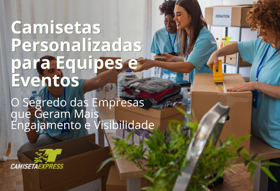 Camisetas Personalizadas para Equipes e Eventos O Segredo das Empresas que Geram Mais Engajamento e Visibilidade