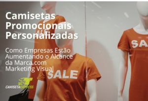 Camisetas Promocionais Personalizadas Como Empresas Estão Aumentando o Alcance da Marca com Marketing Visual