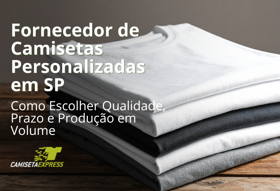 Fornecedor de Camisetas Personalizadas em SP Como Escolher Qualidade, Prazo e Produção em Volume