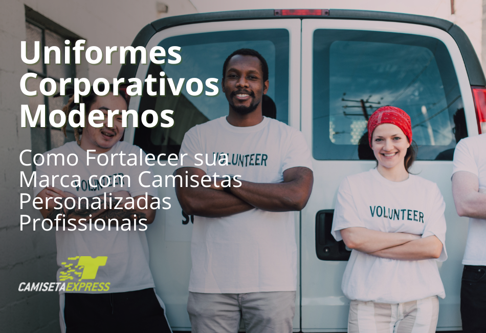 Uniformes Corporativos Modernos Como Fortalecer sua Marca com Camisetas Personalizadas Profissionais