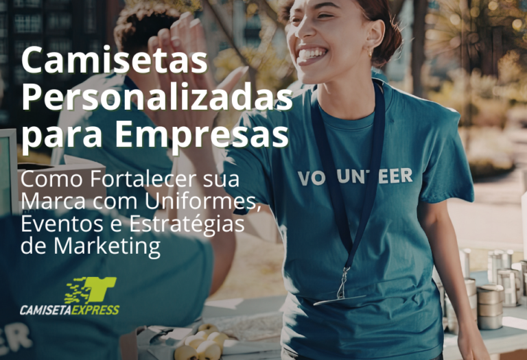 Camisetas Personalizadas para Empresas Como Fortalecer sua Marca com Uniformes, Eventos e Estratégias de Marketing
