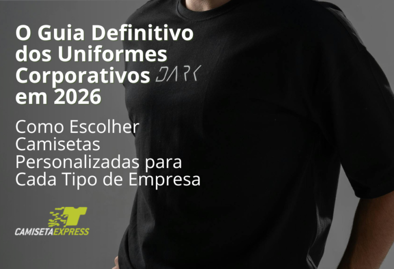 O Guia Definitivo dos Uniformes Corporativos em 2026: Como Escolher Camisetas Personalizadas para Cada Tipo de Empresa