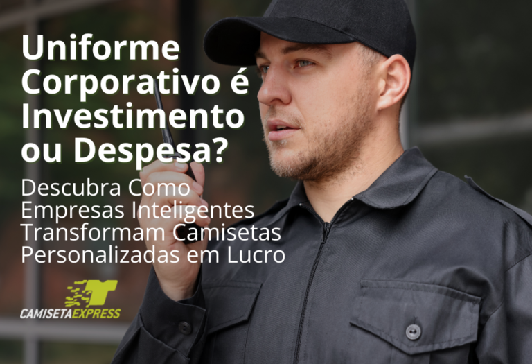 Uniforme Corporativo é Investimento ou Despesa? Descubra Como Empresas Inteligentes Transformam Camisetas Personalizadas em Lucro