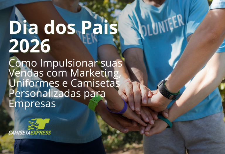 Dia dos Pais 2026 Como Impulsionar suas Vendas com Marketing, Uniformes e Camisetas Personalizadas para Empresas