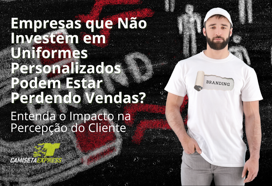 Empresas que Não Investem em Uniformes Personalizados Podem Estar Perdendo Vendas Entenda o Impacto na Percepção do Cliente