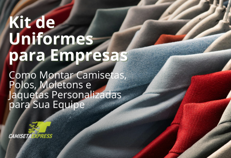 Kit de Uniformes para Empresas Como Montar Camisetas, Polos, Moletons e Jaquetas Personalizadas para Sua Equipe