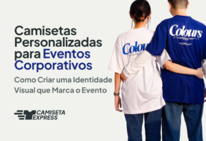 Camisetas Personalizadas para Eventos Corporativos_ Como Criar uma Identidade Visual que Marca o Evento