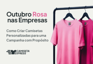 Outubro Rosa nas Empresas_ Como Criar Camisetas Personalizadas para uma Campanha com Propósito